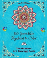 50 Incredible Mandalas to Color: The Ultimate Art Therapy Book Self-Help Tool for Full Relaxation and Creativity: Amazing Mandala Designs Source of Infinite Harmony and Divine Energy B0C9P9SNQ6 Book Cover