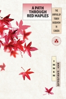 A Path Through Red Maples: The Arrival of Tendai Buddhism in Canada 1896559611 Book Cover