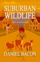 Suburban Wildlife : A Novel of Reckless Hope 0964680483 Book Cover