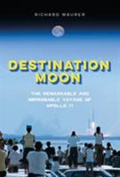 Destination Moon: The Remarkable and Improbable Voyage of Apollo 11 1626727457 Book Cover