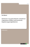 Freisetzen von gentechnisch veränderten Organismen. Risiken und juristische Regulierungsmöglichkeiten (German Edition) 3346040992 Book Cover