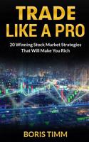 Trade Like a Pro: 20 Winning Stock Market Strategies That Will Make You Rich 1071048597 Book Cover