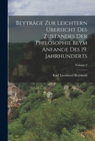 Beyträge Zur Leichtern Übersicht Des Zustandes Der Philosophie Beym Anfange Des 19. Jahrhunderts, Volume 2 1018636099 Book Cover