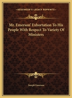 Mr. Emerson's Exhortation to His People With Reflect to Variety of Ministers (Classic Reprint) 0526461217 Book Cover