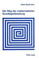 Der Weg Der Mathematischen Grundlagenforschung: 2., Verbesserte Auflage 3261050896 Book Cover