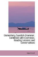 Elementary Swedish Grammar Combined With Exercises, Reading Lessons and Conversations 1015155707 Book Cover