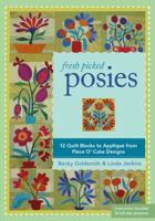 Fresh Picked Posies: 12 Quilt Blocks to Applique from Piece O? Cake Designs 1607053683 Book Cover