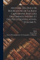 Histoire Des Ducs De Bourgogne De La Race Capétienne Avec Des Documents Inédits Et Des Pièces Justificatives, Volume 9... 1017268800 Book Cover