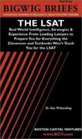 The LSAT: Real World Intelligence, Strategies & Experience From Leading Lawyers to Prepare You for Everything the Classroom and Textbooks Won't Teach You ... series) (Bigwig Briefs Test Prep Series) 1587622114 Book Cover