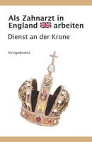 Als Zahnarzt in England arbeiten: Dienst an der Krone B0BNV5756R Book Cover