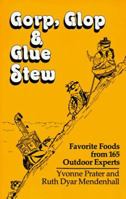 Gorp, Glop and Glue Stew: Favorite Foods from 165 Outdoor Experts 0898860172 Book Cover