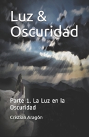 Luz & Oscuridad: Parte 1. La Luz en la Oscuridad B08XN9G95L Book Cover