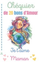 CHÉQUIER DE 20 BONS D'AMOUR: Le Chéquier Original JE T'AIME MAMAN Qui Fera Plaisir Pour La Fête Des Mères│Carnet de 20 Coupons Pour Offrir De ... ou Anniversaire ou Noël B094T623VJ Book Cover