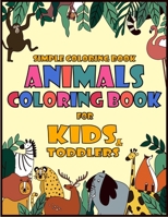 Simple Coloring Book For Kids: Animals Coloring For Preschoolers Ages 2-4, 4-8: Fun Early Learning, Relaxation Coloring Book Gifts For Girls And Boys B087SLGML5 Book Cover