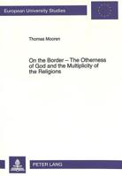 On the border: The otherness of God and the multiplicity of the religions : the intercultural dialogue from an anthropological perspective as an inquiry ... Hochschulschriften. Reihe XXIII, Theologie) 3631470002 Book Cover