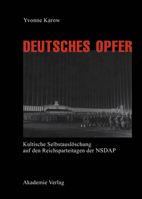Deutsches Opfer - Kultische Selbstausloschung Auf Den Reichsparteitagen Der Nsdap 3050031409 Book Cover