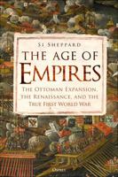 The Age of Empires: The Ottoman Expansion, the Renaissance, and the True First World War 1472851463 Book Cover