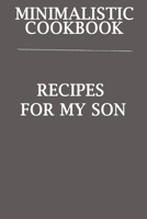 Minimalistic CookBook Recipes For My Son : A 120 Lined Pages To Note Down Your Way To Those Delicious Meals! 1675279284 Book Cover