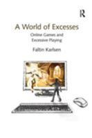 A World of Excesses: Online Games and Excessive Playing 1138256900 Book Cover