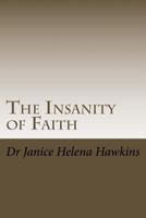 The Insanity of Faith 1500668451 Book Cover