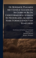 De Berijmde Psalmen Met Eenige Gezangen In Gebruik Bij De Gereformeerde Kerken In Nederland, Alsmede Hare Formulieren Van Eenigheid (Dutch Edition) 1024496635 Book Cover