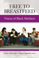 Free to Breastfeed: Voices of Black Mothers 1939807115 Book Cover