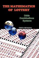 The Mathematics of Lottery: Odds, Combinations, Systems 9731991115 Book Cover