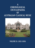 A Chronological Encyclopaedia of Australian Classical Music: Volume II (1921-1939) B0DR995211 Book Cover