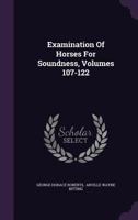 Examination of Horses for Soundness, Volumes 107-122 127438012X Book Cover