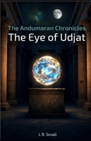 The Andumaran Chronicles: The Eye of Udjat: An Andumaran Chronicles Space Opera. B0GWL12352 Book Cover