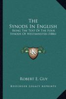 The Synods In English: Being The Text Of The Four Synods Of Westminster 0548703620 Book Cover