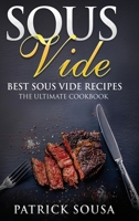 Sous Vide: Best Sous Vide Recipes - The Ultimate Cookbook 1705745199 Book Cover
