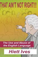 That Ain't Not Right - The Use and Abuse of the English Language: To be determined (Professionalism in Writing and Speaking) (Volume 1) 1984059955 Book Cover