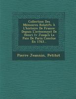 Collection Des M�moires Relatifs � l'Histoire de France: Depuis l'Av�nement de Henri IV Jusqu'� La Paix de Paris Conclue En 1763... 1288134347 Book Cover