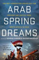 Arab Spring Dreams: The Next Generation Speaks Out for Freedom and Justice from North Africa to Iran 0230115926 Book Cover