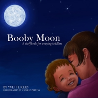 Booby Moon: A weaning book for toddlers. Creating magic, wonder and ritual for a more joyful experience for all 0473581493 Book Cover