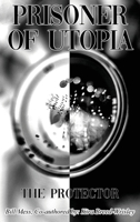 Prisoner of Utopia: The Protector B0C3KHT2F2 Book Cover