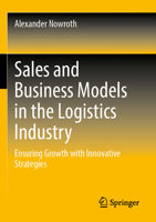 Sales and Business Models in the Logistics Industry: Ensuring Growth with Innovative Strategies 3658397586 Book Cover