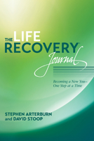 The Life Recovery Journal: Becoming a New You - One Step at a Time 1414328230 Book Cover