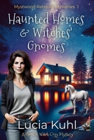 Haunted Homes & Witches' Gnomes: A Ghost & Witch Cozy Mystery (Mystwood Retreats Series) B0DBDHJ838 Book Cover