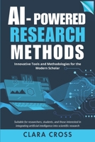 AI-Powered Research Methods: Innovative Tools and Methodologies for the Modern Scholar B0FR1J88CB Book Cover