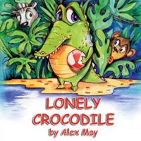 Lonely Crocodile: (a Rhyming Picture Book for Young Children and Their Parents) 1725796155 Book Cover