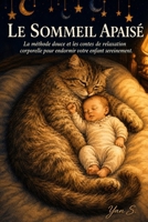 Le Sommeil Apaisé: La méthode douce et les contes de relaxation corporelle pour endormir votre enfant sereinement. (French Edition) B0H11Q6WDX Book Cover