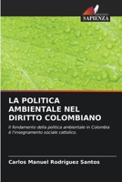 LA POLITICA AMBIENTALE NEL DIRITTO COLOMBIANO: Il fondamento della politica ambientale in Colombia è l'insegnamento sociale cattolico. 6206260062 Book Cover