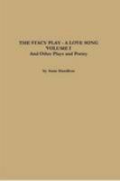 The Stacy Play - A Love Song - Volume I and Other Plays and Poetry 1458379000 Book Cover