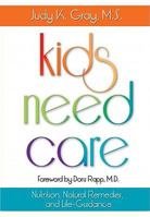 Kids Need Care: Nutrition, Natural Remedies, and Life-Guidance 1931078343 Book Cover