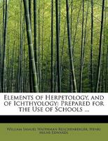 Elements Of Herpetology, And Of Ichthyology: Prepared For The Use Of Schools And Colleges 1016056559 Book Cover