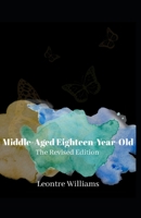 Middle-Aged Eighteen-Year-Old: The Revised Edition B08HT8643P Book Cover