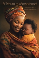 A Tribute to Motherhood: In Honour of our Precious Mothers B0CGWGZC9L Book Cover