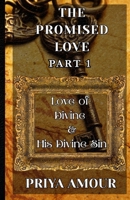 THE PROMISED LOVE - 1: Love of Divine & His Divine Sin (THE TRILOGY OF LOVE) B0FQ4QHZSP Book Cover